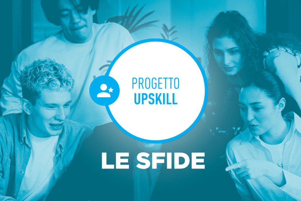 Le SFIDE progettuali del PROGETTO UPSKILL